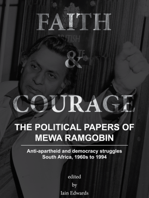 Faith and Courage: The Political Papers of Mewa Ramgobin